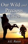 Our Wild and Precious Lives - A.G. Russo
