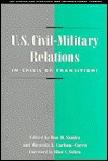 U.S. Civil-Military Relations: In Crisis or Transition? (Csis Significant Issues Series) - Don M. Snider, Don M. M. Snider