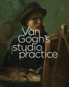 Van Gogh's Studio Practice (Mercatorfonds) - Marije Vellekoop, Leo Jansen, Muriel Geldof, Ella Hendriks, Alberto de Tagle