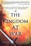 The Kingdom at War: Using Intercessory Prayer to Dispel the Darkness - Alan Vincent, Guillermo Maldonado