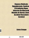 Urgence M Dicale: Hypoglyc Mie, Syndrome D'Irradiation Aigu, Infarctus Du Myocarde, Accident Vasculaire C R Bral, Maladie de Horton, Br - Source Wikipedia