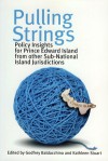 Pulling Strings: Policy Insights for Prince Edward Island from other Sub-National Island Jurisdictions - Godfrey Baldacchino, Kathleen Stuart