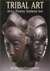 Tribal Arts: Africa, Oceania, Southeast Asia - Bérénice Geoffroy-Schneiter