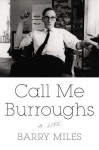 Call Me Burroughs: A Life - Barry Miles