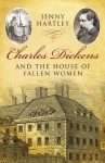 Charles Dickens and The House of Fallen Women - Jenny Hartley