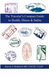 The Traveler's Compact Guide to Health, Illness & Safety - Steven G. Rothrock, Steven G. Rothrock MD