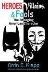 Heroes, Villains, and Fools: The Changing American Character - Orrin E Klapp, Arthur Asa Berger