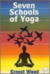 Seven Schools of Yoga: An Introduction (Quest Book) - Ernest Egerton Wood