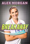 Breakaway: Beyond the Goal - Alex Morgan