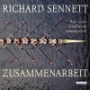 Zusammenarbeit: Was unsere Gesellschaft zusammenhält - Richard Sennett, Katrin Bauernfeind, Charles Brauer, Hans Zischler