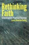 Rethinking Faith: A Constructive Practical Theology (Theology and the Sciences) - James Newton Poling