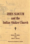 John Slocum and the Indian Shaker Church - Robert H. Ruby, John Arthur Brown, John A. Brown