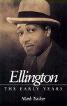 Ellington: THE EARLY YEARS - Mark Tucker