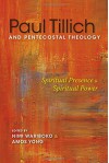 Paul Tillich and Pentecostal Theology: Spiritual Presence and Spiritual Power - Nimi Wariboko, Amos Yong