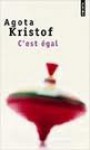 C'est égal - Ágota Kristof