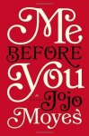 Me Before You: A Novel 1st (first) Edition by Moyes, Jojo [2012] - aa