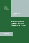 Hierarchical Decision Making in Stochastic Manufacturing Systems - Suresh P. Sethi