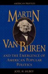 Martin Van Buren and the Emergence of American Popular Politics - Joel H. Silbey