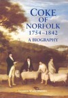 Coke of Norfolk (1754-1842): A Biography - Susanna Wade Martins