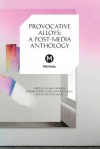 Provocative Alloys: A Post-Media Anthology - Clemens Apprich, Josephine Berry Slater, Anthony Iles