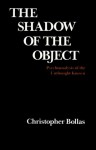 The Shadow of the Object: Psychoanalysis of the Unthought Known - Christopher Bollas