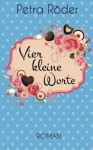 Vier kleine Worte (Volume 2) (German Edition) - Petra Röder