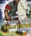 The Bloody, Rotten Roman Empire: The Disgusting Details about Life in Ancient Rome - James A. Corrick