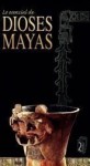 Lo esencial de Dioses Mayas - Various, Javier Hinojosa