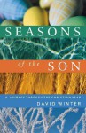 Seasons of the Son: A Journey Through the Christian Year - David Winter