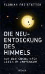 Die Neuentdeckung des Himmels: Auf der Suche nach Leben im Universum - Florian Freistetter