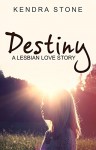 Lesbian: Destiny: A Lesbian Love Story - Kendra Stone, Lesbian