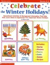 Celebrate The Winter Hoidays: Sensational Activities & Helpful Background Information That Help Kids Learn About & Appreciate Five Important Holidays - Elaine Israel