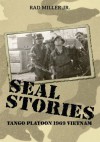 Seal Stories: Tango Platoon 1969 Vietnam - Rad Miller Jr.