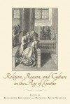 Religion, Reason, and Culture in the Age of Goethe - Elisabeth Krimmer, Patricia Simpson