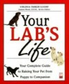 Your Lab's Life: Your Complete Guide to Raising Your Pet from Puppy to Companion - Virginia Parker Guidry