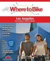 Where to Bike Los Angeles: Best Biking in City and Suburbs - John Riddle, Sarah Amelar