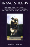 The Protective Shell in Children and Adults - Frances Tustin