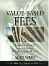 By Alan Weiss Value-Based Fees: How to Charge--and Get--What You're Worth (Ultimate Consultant Series) (1st Edition) - Alan Weiss