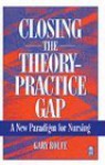 Closing The Theory Practice Gap: A New Paradigm For Nursing - Gary Rolfe