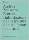 Eterna riabilitazione da un trauma di cui s'ignora la natura - Andrea Zanzotto, L. Barile, G. Bompiani