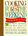 Cooking for the Weekend: Food for the Best of Times - Michael McLaughlin