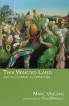 This Wasted Land: and Its Chymical Illuminations - Marc Vincenz, Tom Bradley