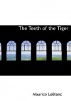 The Teeth of the Tiger (Large Print Edition): An Adventure Story - Maurice Leblanc