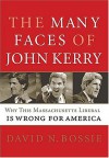 The Many Faces of John Kerry: Why This Massachusetts Liberal Is Wrong for America - David N. Bossie