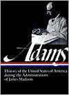 Henry Adams: History of the United States of America During the Administrations of James Madison (Library of America) - Henry Adams, Earl N. Harbert