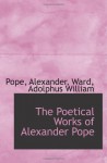 The Poetical Works of Alexander Pope - Pope, Alexander