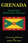 GRENADA: Expatriate Relocation Manual - Julie Scott, Trevor Jefferson