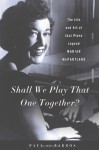 Shall We Play That One Together?: The Life and Art of Jazz Piano Legend Marian McPartland - Paul De Barros