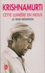 Cette lumière en nous : La vraie méditation - Jiddu Krishnamurti, Colette Joyeux