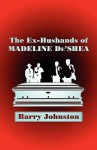 The Ex-Husbands of Madeline de'Shea - Barry Johnston